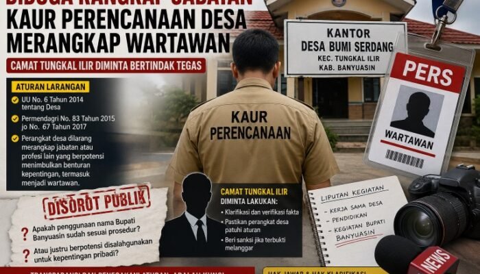 Diduga Rangkap Jabatan, Kaur Perencanaan Desa Bumi Serdang Merangkap Wartawan, Camat Tungkal Ilir Diminta Jangan Tutup Mata