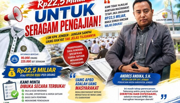 Rp22,5 Miliar untuk Seragam Pengajian! LSM KPK Jember : Jangan Sampai Uang Rakyat Tak Jelas Tujuannya