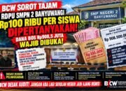 BCW Sorot Tajam RDPU SMPN 2 BANYUWANGI : Rp 100.000 Per Siswa Dipertanyakan, Dana Bos Rp 908,5 JUTA WAJIB DIBUKA!!!